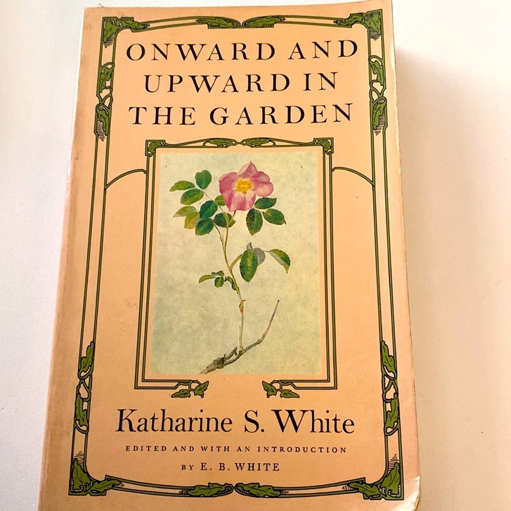 ONWARD AND UPWARD IN THE GARDEN - KATHARINE WHITE